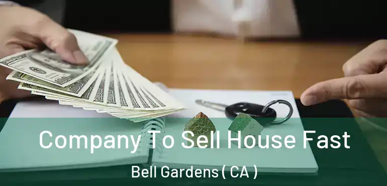  Company To Sell House Fast Bell Gardens ( CA )