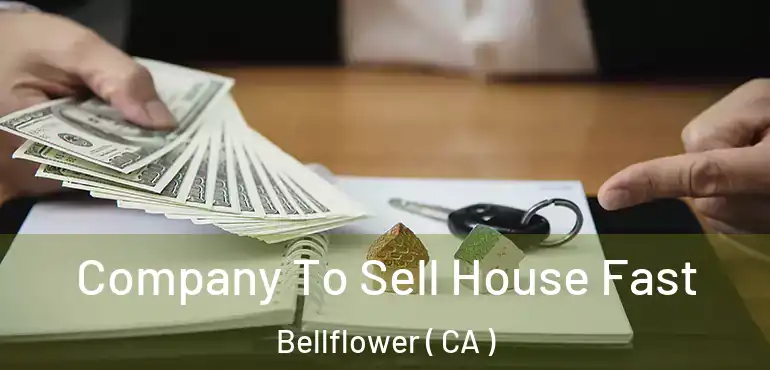  Company To Sell House Fast Bellflower ( CA )