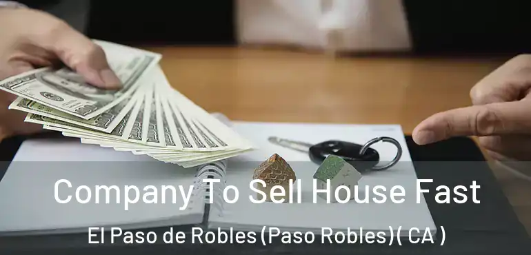  Company To Sell House Fast El Paso de Robles (Paso Robles) ( CA )