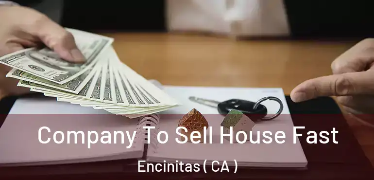  Company To Sell House Fast Encinitas ( CA )