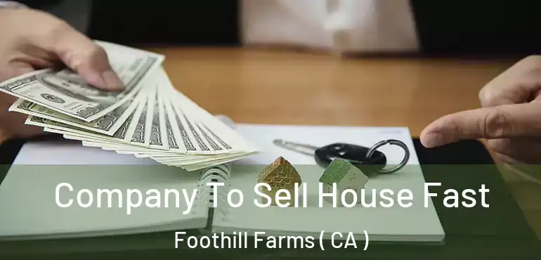  Company To Sell House Fast Foothill Farms ( CA )