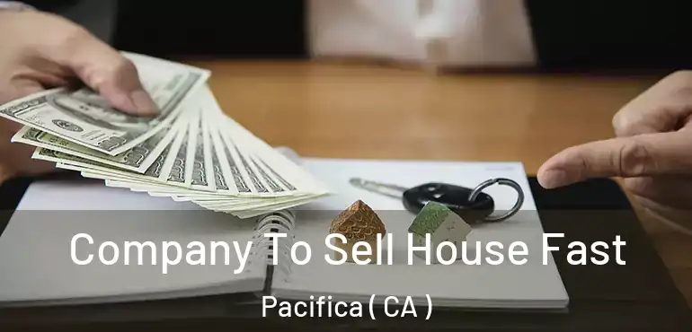  Company To Sell House Fast Pacifica ( CA )