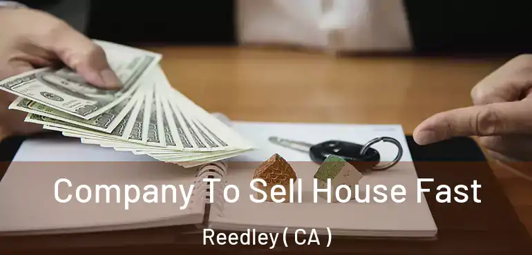  Company To Sell House Fast Reedley ( CA )