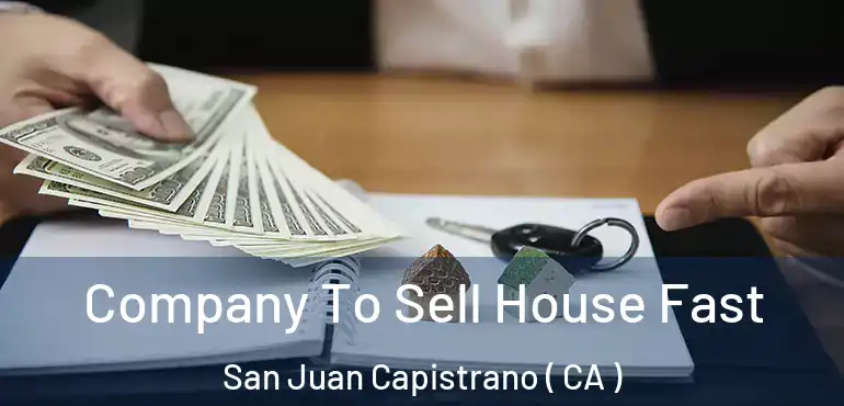  Company To Sell House Fast San Juan Capistrano ( CA )