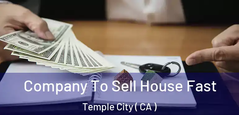  Company To Sell House Fast Temple City ( CA )