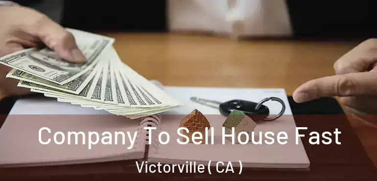  Company To Sell House Fast Victorville ( CA )