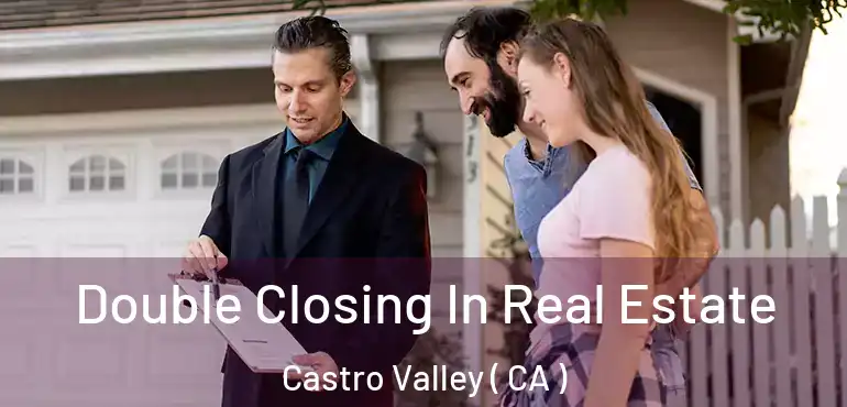  Double Closing In Real Estate Castro Valley ( CA )