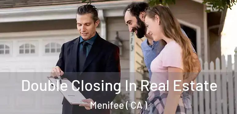  Double Closing In Real Estate Menifee ( CA )