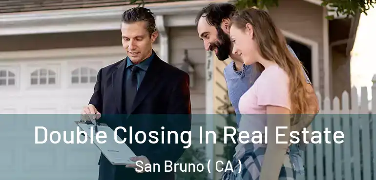  Double Closing In Real Estate San Bruno ( CA )