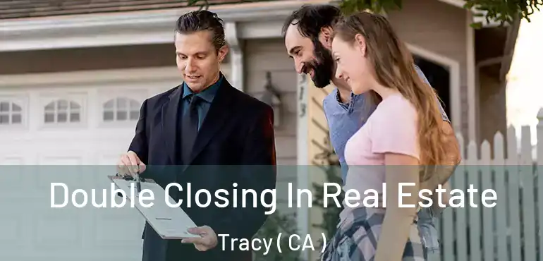  Double Closing In Real Estate Tracy ( CA )