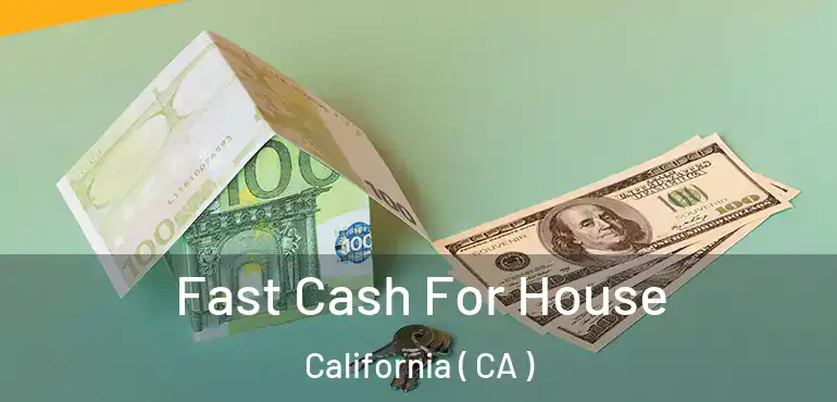  Fast Cash For House California ( CA )