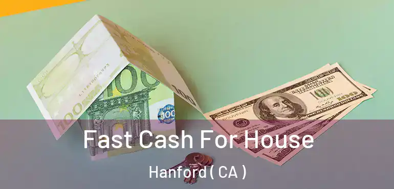  Fast Cash For House Hanford ( CA )