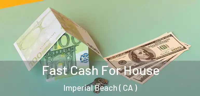  Fast Cash For House Imperial Beach ( CA )