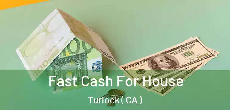  Fast Cash For House Turlock ( CA )