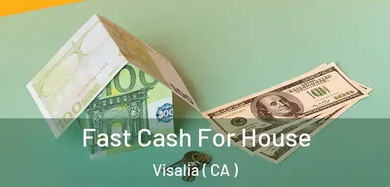  Fast Cash For House Visalia ( CA )