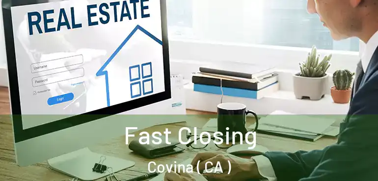  Fast Closing Covina ( CA )
