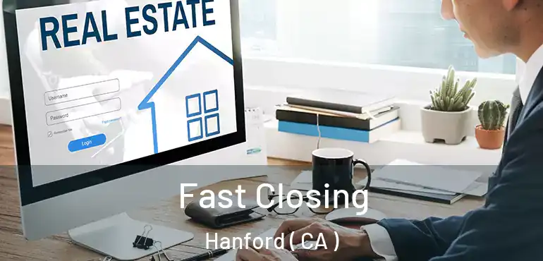  Fast Closing Hanford ( CA )