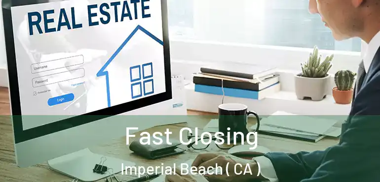  Fast Closing Imperial Beach ( CA )