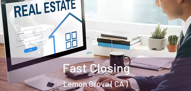  Fast Closing Lemon Grove ( CA )