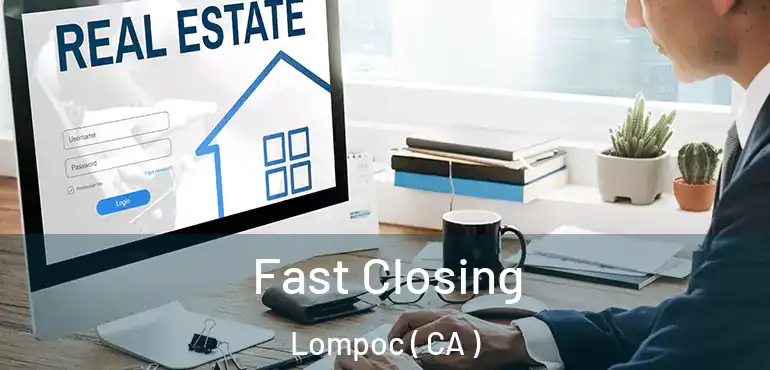  Fast Closing Lompoc ( CA )
