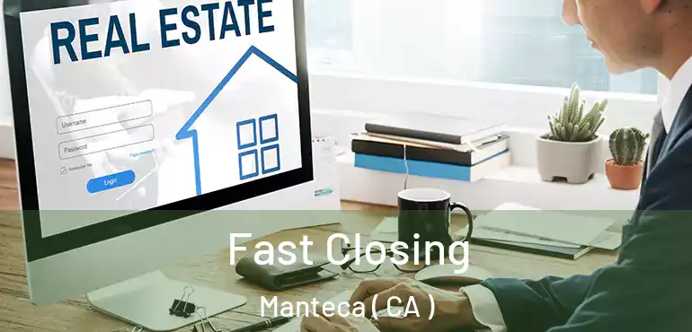  Fast Closing Manteca ( CA )