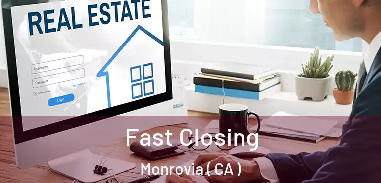  Fast Closing Monrovia ( CA )