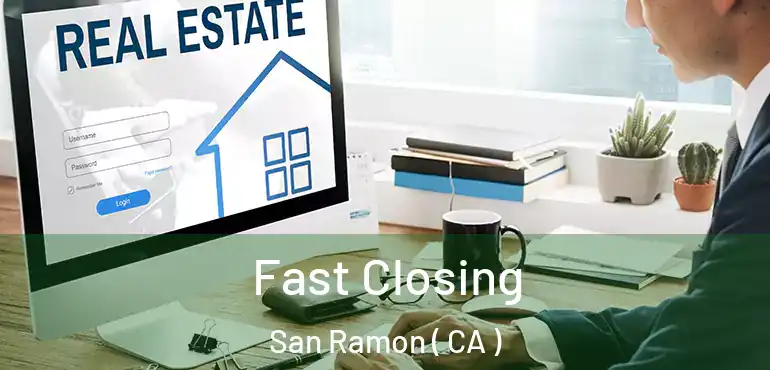  Fast Closing San Ramon ( CA )