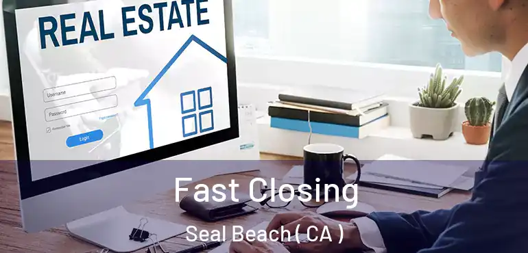 Fast Closing Seal Beach ( CA )