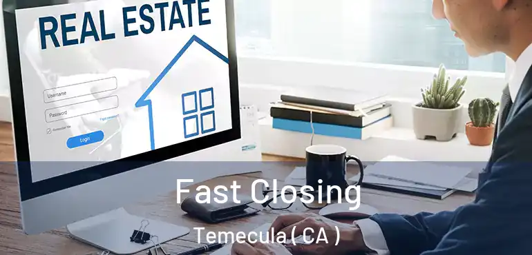  Fast Closing Temecula ( CA )