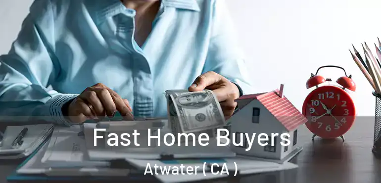  Fast Home Buyers Atwater ( CA )