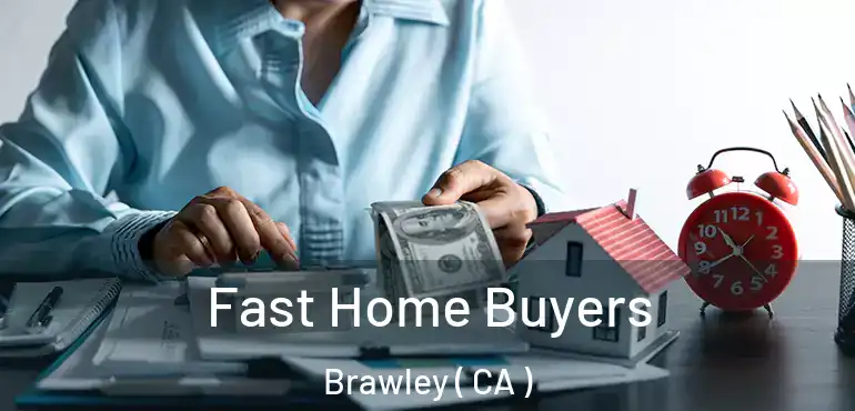  Fast Home Buyers Brawley ( CA )