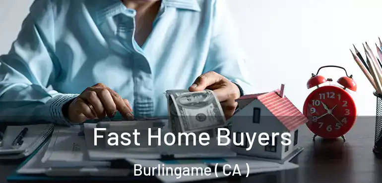  Fast Home Buyers Burlingame ( CA )