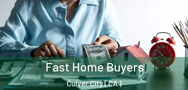  Fast Home Buyers Culver City ( CA )