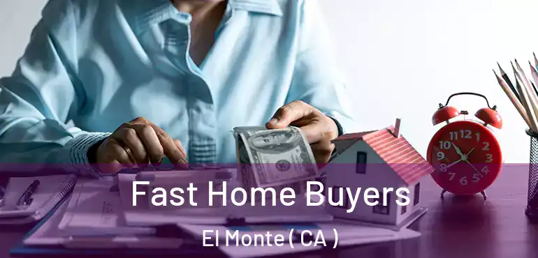  Fast Home Buyers El Monte ( CA )