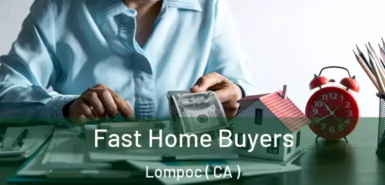  Fast Home Buyers Lompoc ( CA )