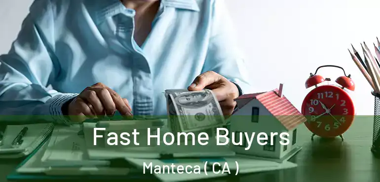  Fast Home Buyers Manteca ( CA )
