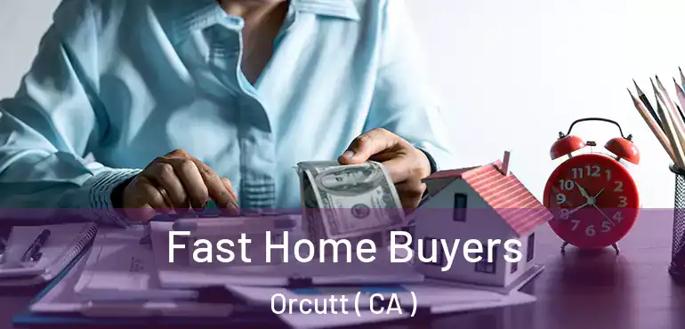  Fast Home Buyers Orcutt ( CA )