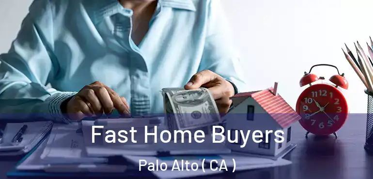  Fast Home Buyers Palo Alto ( CA )