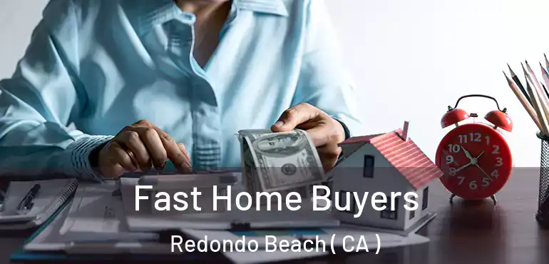  Fast Home Buyers Redondo Beach ( CA )