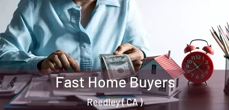  Fast Home Buyers Reedley ( CA )