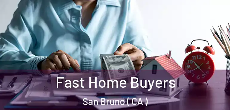  Fast Home Buyers San Bruno ( CA )
