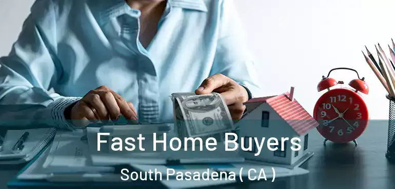  Fast Home Buyers South Pasadena ( CA )