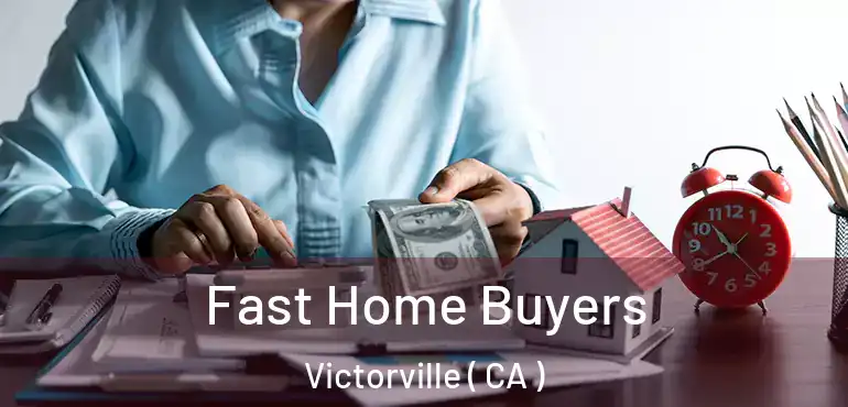  Fast Home Buyers Victorville ( CA )