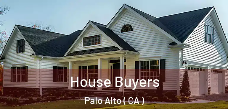  House Buyers Palo Alto ( CA )