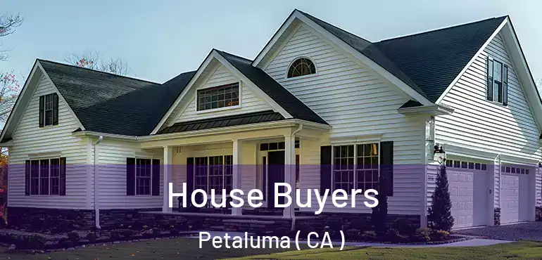  House Buyers Petaluma ( CA )