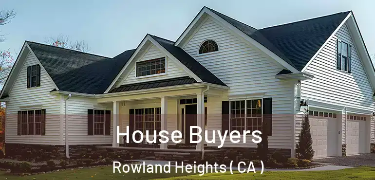  House Buyers Rowland Heights ( CA )