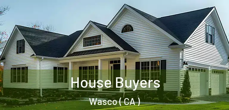  House Buyers Wasco ( CA )