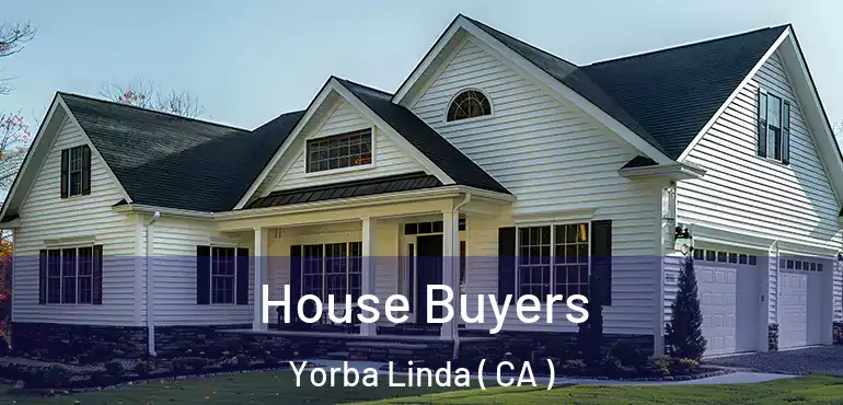  House Buyers Yorba Linda ( CA )
