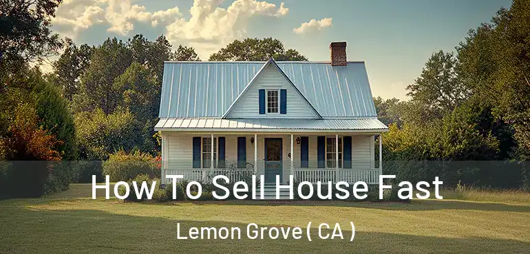  How To Sell House Fast Lemon Grove ( CA )
