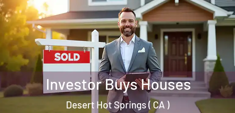  Investor Buys Houses Desert Hot Springs ( CA )